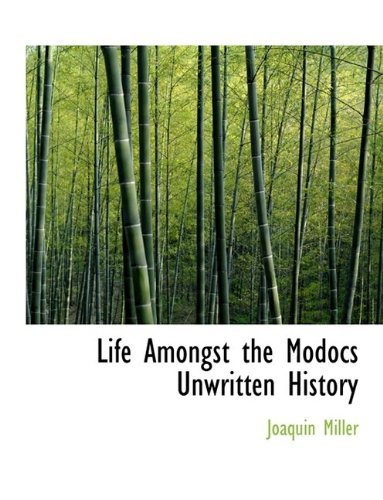 Life Amongst the Modocs Unwritten History - Joaquin Miller - Kirjat - BiblioLife - 9781113617934 - tiistai 22. syyskuuta 2009