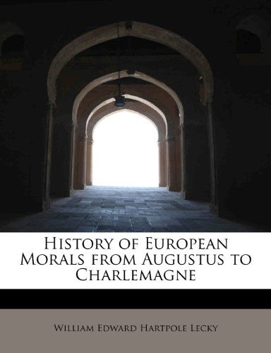 Cover for William Edward Hartpole Lecky · History of European Morals from Augustus to Charlemagne (Paperback Book) (2009)