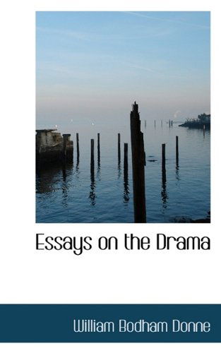 Essays on the Drama - William Bodham Donne - Books - BiblioLife - 9781115712934 - October 10, 2009