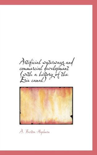 Cover for A Barton Hepburn · Artificial Waterways and Commercial Development (with a History of the Erie Canal) (Paperback Book) (2009)