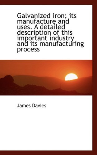 Cover for James Davies · Galvanized Iron; Its Manufacture and Uses. a Detailed Description of This Important Industry and Its (Pocketbok) (2009)