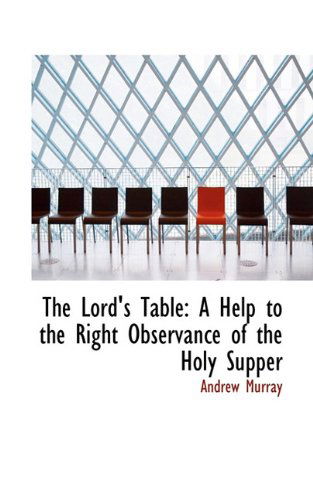 Cover for Andrew Murray · The Lord's Table: a Help to the Right Observance of the Holy Supper (Inbunden Bok) (2009)