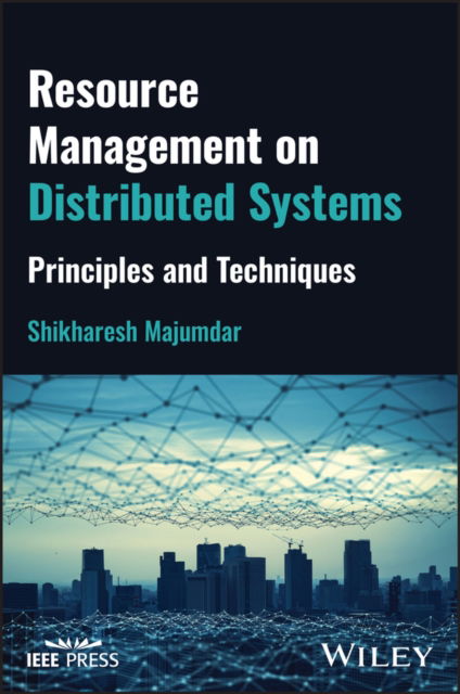 Shikharesh Majumdar · Resource Management on Distributed Systems: Principles and Techniques (Hardcover Book) (2024)