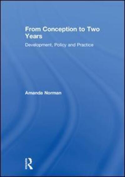 Cover for Norman, Amanda (University of Winchester, UK) · From Conception to Two Years: Development, Policy and Practice (Hardcover Book) (2018)