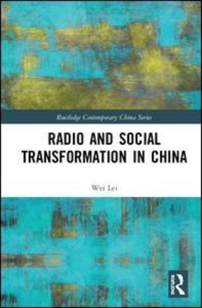 Cover for Lei, Wei (China Radio International, China) · Radio and Social Transformation in China - Routledge Contemporary China Series (Innbunden bok) (2019)