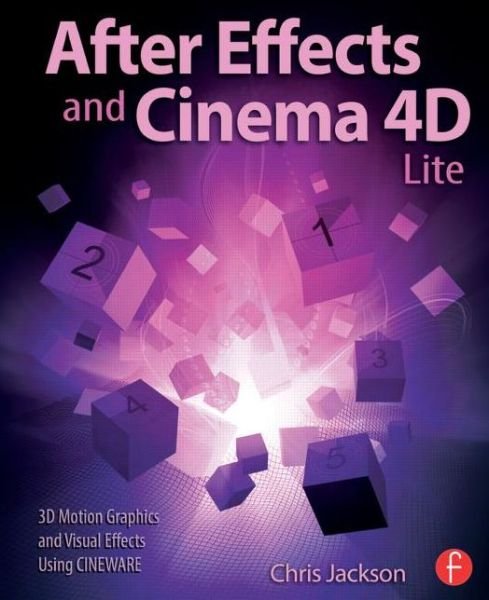 After Effects and Cinema 4D Lite: 3D Motion Graphics and Visual Effects Using CINEWARE - Chris Jackson - Kirjat - Taylor & Francis Ltd - 9781138777934 - tiistai 9. syyskuuta 2014