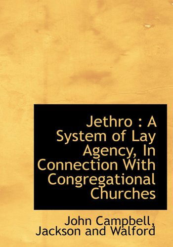 Cover for John Campbell · Jethro: a System of Lay Agency, in Connection with Congregational Churches (Hardcover Book) (2010)