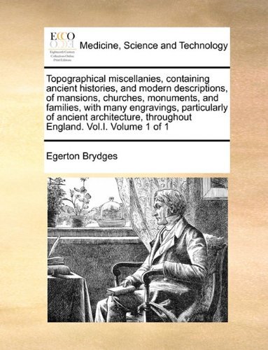 Cover for Egerton Brydges · Topographical Miscellanies, Containing Ancient Histories, and Modern Descriptions, of Mansions, Churches, Monuments, and Families, with Many ... Throughout England. Vol.i.  Volume 1 of 1 (Paperback Book) (2010)