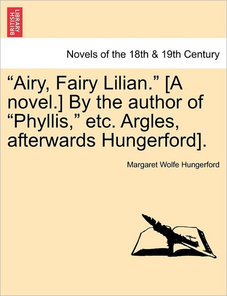 Cover for Margaret Wolfe Hungerford · Airy, Fairy Lilian. [a Novel.] by the Author of Phyllis, Etc. Argles, Afterwards Hungerford]. (Paperback Bog) (2011)