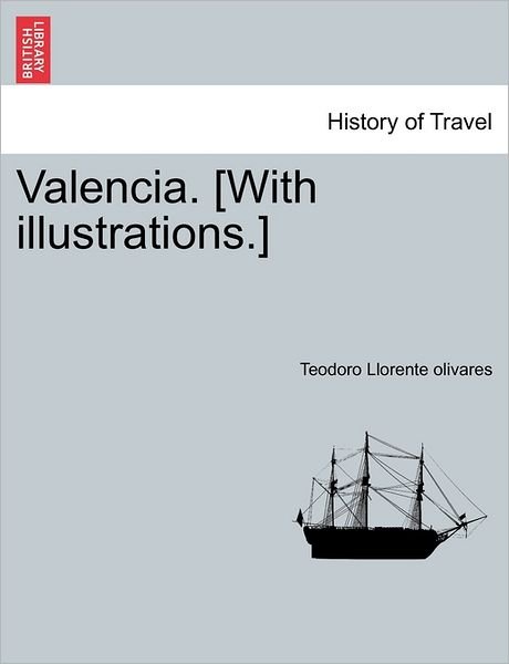 Cover for Teodoro Llorente Olivares · Valencia. [With Illustrations.] (Paperback Book) (2011)