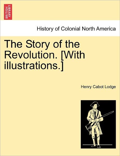 Cover for Henry Cabot Lodge · The Story of the Revolution. [with Illustrations.] (Pocketbok) (2011)
