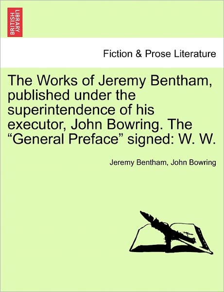 Cover for Jeremy Bentham · The Works of Jeremy Bentham, published under the superintendence of his executor, John Bowring. The &quot;General Preface&quot; signed: W. W. (Paperback Bog) (2011)