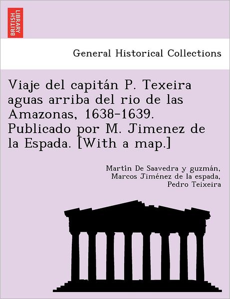 Cover for Marti N De Saavedra Y Guzma N · Viaje Del Capita N P. Texeira Aguas Arriba Del Rio De Las Amazonas, 1638-1639. Publicado Por M. Jimenez De La Espada. [with a Map.] (Paperback Book) (2012)