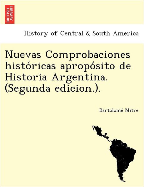 Cover for Bartolome Mitre · Nuevas Comprobaciones Histo Ricas Apropo Sito De Historia Argentina. (Segunda Edicion.). (Paperback Book) (2012)