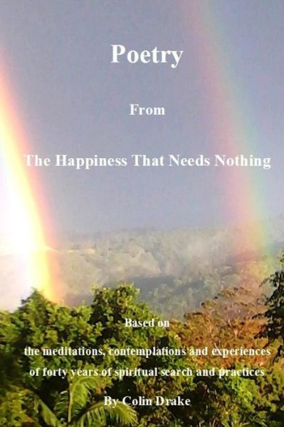 Poetry from the Happiness That Needs Nothing - Colin Drake - Kirjat - lulu.com - 9781312735934 - lauantai 6. joulukuuta 2014