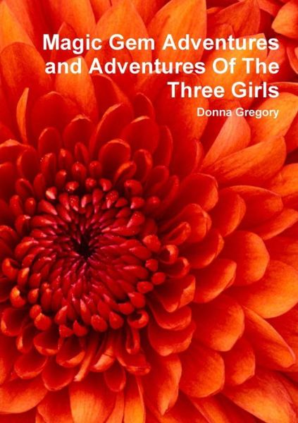 Cover for Donna Gregory · Magic Gem Adventures and Adventures of the Three Girls (Book) (2015)