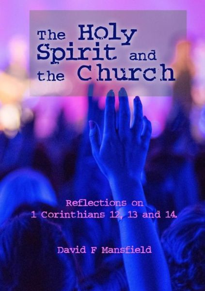 The Holy Spirit and the Church - David Mansfield - Books - Lulu.com - 9781326554934 - February 4, 2016