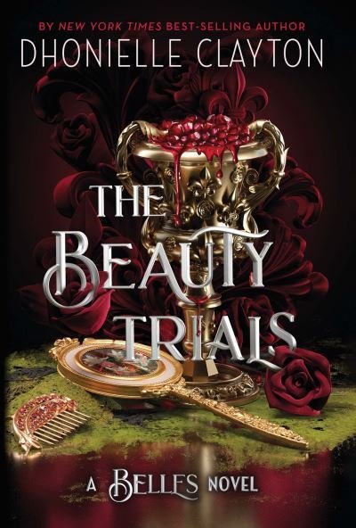 The Beauty Trials: The spellbinding conclusion to the Belles series from the queen of dark fantasy and the next BookTok sensation - Dhonielle Clayton - Books - Orion - 9781399613934 - February 14, 2023