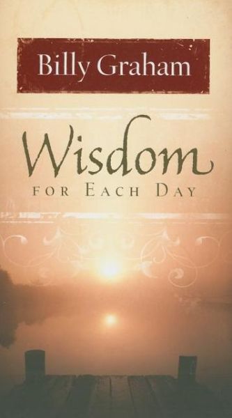 Wisdom for Each Day - Billy Graham - Books - Thomas Nelson Publishers - 9781404186934 - December 30, 2008