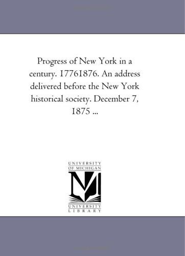 Cover for John Austin Stevens · Progress of New York in a Century, 1776-1876: an Address Delivered Before the New York Historical Society, December 7, 1875 (Paperback Book) (2006)