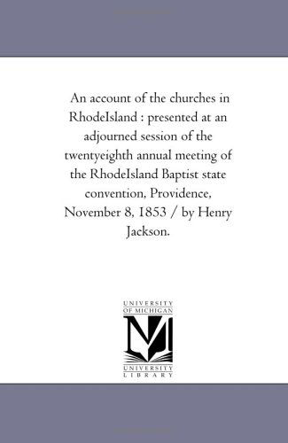 Cover for Michigan Historical Reprint Series · An Account of the Churches in Rhodeisland : Presented at an Adjourned Session of the Twentyeighth Annual Meeting of the Rhodeisland Baptist State ... November 8, 1853 / by Henry Jackson. (Paperback Book) (2006)