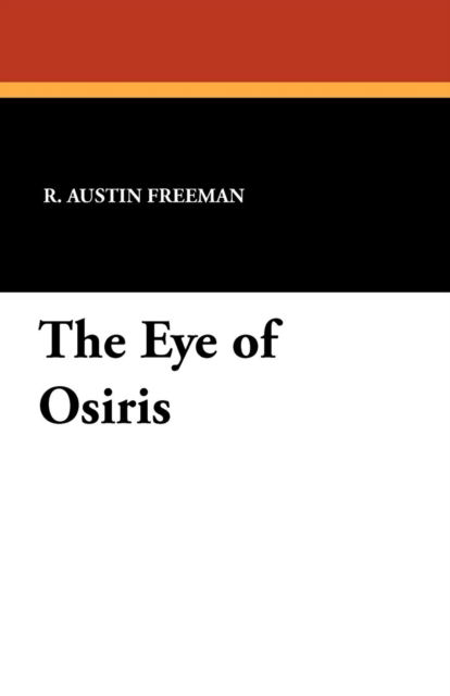 The Eye of Osiris - R. Austin Freeman - Książki - Wildside Press - 9781434419934 - 1 czerwca 2010