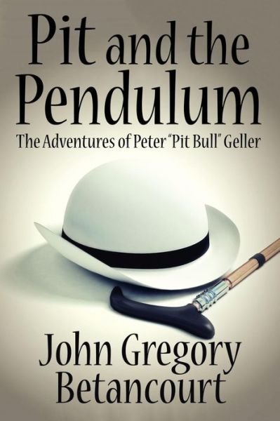 Cover for John Gregory Betancourt · Pit and the Pendulum: the Adventures of Peter &quot;Pit Bull&quot; Geller (Taschenbuch) (2011)