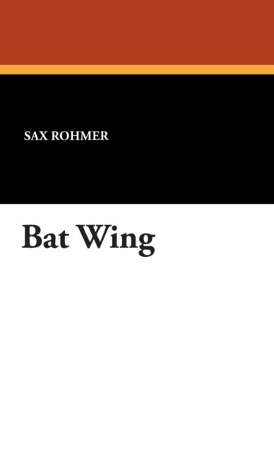 Cover for Sax Rohmer · Bat Wing (Hardcover Book) (2007)