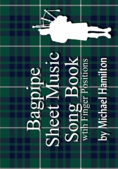 Bagpipe Sheet Music Book With Finger Positions - Michael Hamilton - Books - Createspace Independent Publishing Platf - 9781434802934 - October 15, 2005