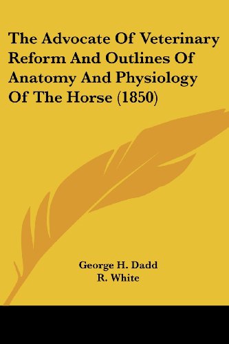 Cover for George H. Dadd · The Advocate of Veterinary Reform and Outlines of Anatomy and Physiology of the Horse (1850) (Paperback Book) (2008)