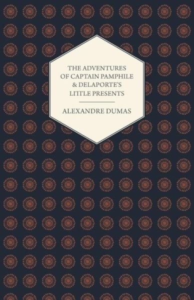 Cover for Alexandre Dumas · The Adventures of Captain Pamphile and Delaporte's Little Presents - with Three Illustrations by Frank Adams (Paperback Bog) (2013)
