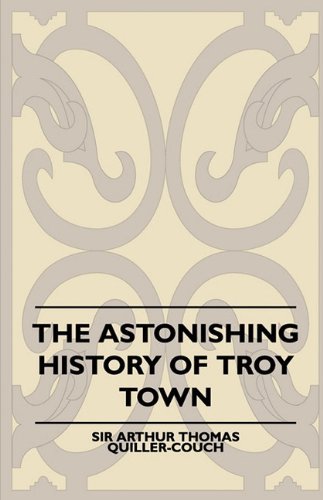 Cover for Arthur Quiller-couch · The Astonishing History of Troy Town (Paperback Bog) (2010)
