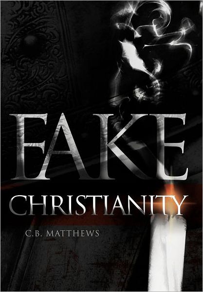 Cover for C B Matthews · Fake Christianity (Hardcover Book) (2012)