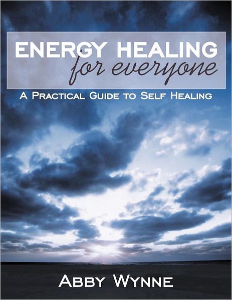 Cover for Abby Wynne · Energy Healing for Everyone: a Practical Guide to Self Healing (Taschenbuch) (2012)