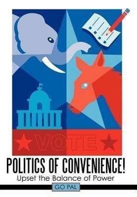 Cover for Go Pal · Politics of Convenience!: Upset the Balance of Power (Hardcover Book) (2011)