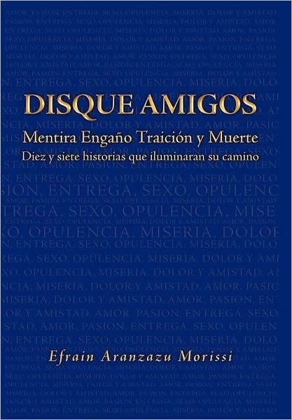 Cover for Efrain Aranzazu Morissi · Disque Amigos: Mentira Enga O Traicion Y Muerte: Mentira Enga O Traicion Y Muerte (Inbunden Bok) [Spanish edition] (2011)