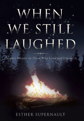 Cover for Esther Supernault · When We Still Laughed: Canada's History by Those Who Lived and Dreamt It (Hardcover Book) (2013)