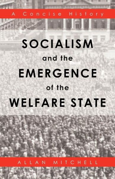 Cover for Allan Mitchell · Socialism and the Emergence of the Welfare State: a Concise History (Paperback Book) (2012)