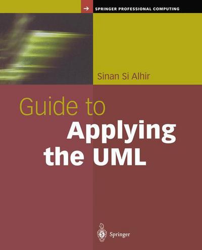 Cover for Sinan Si Alhir · Guide to Applying the UML - Springer Professional Computing (Paperback Book) [Softcover reprint of the original 1st ed. 2002 edition] (2012)