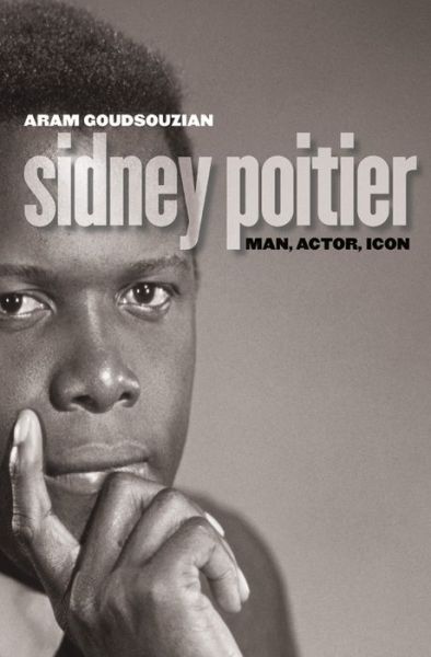 Sidney Poitier: Man, Actor, Icon - Aram Goudsouzian - Books - The University of North Carolina Press - 9781469622934 - September 30, 2014