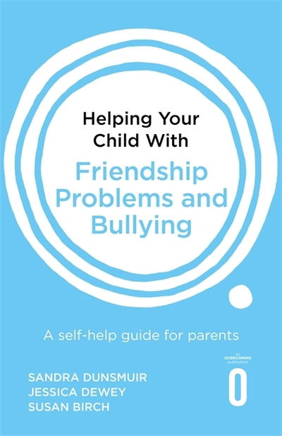 Cover for Sandra Dunsmuir · Helping Your Child with Friendship Problems and Bullying: A self-help guide for parents - Helping Your Child (Paperback Bog) (2019)