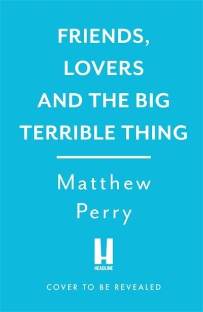 Friends, Lovers and the Big Terrible Thing: The powerful memoir from the beloved star of Friends - Matthew Perry - Bücher - Headline Publishing Group - 9781472295934 - 1. November 2022
