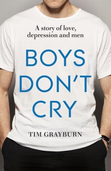 Cover for Tim Grayburn · Boys Don't Cry: Why I hid my depression and why men need to talk about their mental health (Paperback Book) (2018)