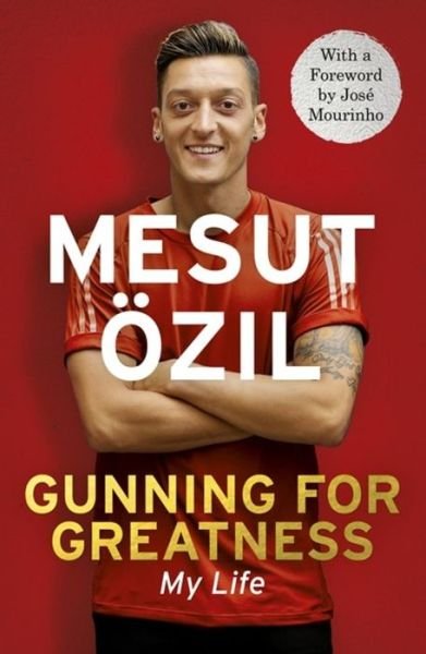 Cover for Mesut Ozil · Gunning for Greatness: My Life: With an Introduction by Jose Mourinho (Taschenbuch) (2017)