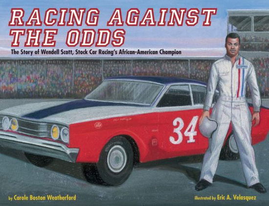 Cover for Carole Boston Weatherford · Racing Against the Odds: The Story of Wendell Scott, Stock Car Racing's African-American Champion (Pocketbok) (2018)