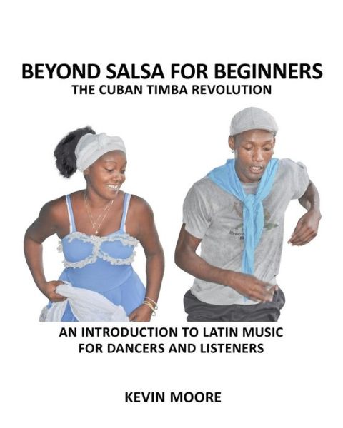 Cover for Kevin Moore · Beyond Salsa for Beginners: the Cuban Timba Revolution: an Introduction to Latin Music for Dancers and Listeners (Paperback Book) (2012)