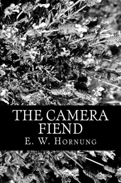 The Camera Fiend - E W Hornung - Books - Createspace - 9781480214934 - October 30, 2012