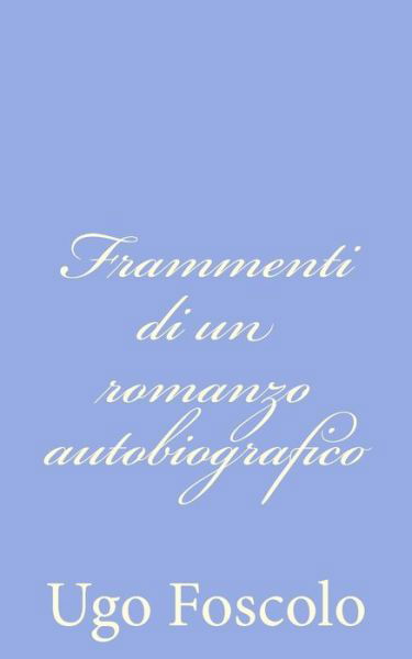 Cover for Ugo Foscolo · Frammenti Di Un Romanzo Autobiografico (Paperback Bog) (2012)