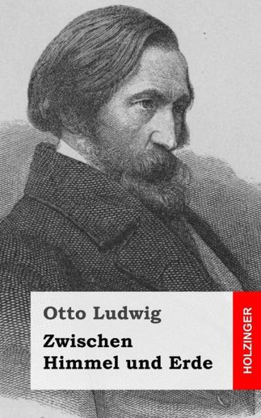 Cover for Otto Ludwig · Zwischen Himmel Und Erde (Taschenbuch) (2013)