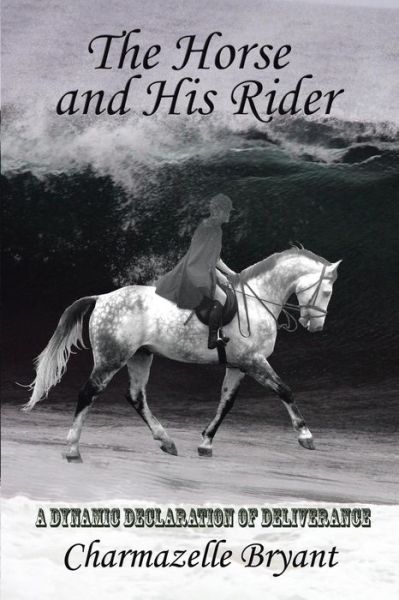 Cover for Charmazelle Bryant · The Horse and His Rider: a Dynamic Declaration of Deliverance (Paperback Book) (2014)